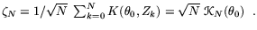 Im15 ${\#950 _N=1/\sqrt N~\#8721 _{k=0}^N{K(}\#952 _0,Z_k{)=}\sqrt N~\#119974 _N{(}\#952 _0{)~.}}$
